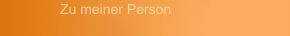 Zu meiner Person